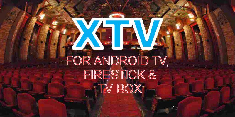 XTV For Android TV , Movie Box, TV Stick And Firestick APP XTV For Android TV , Movie Box, TV Stick And Firestick APP